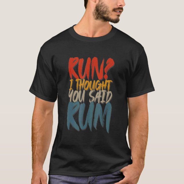 Camiseta Run I Pensei Que Você Disse Rum Executando Designs (Frente)