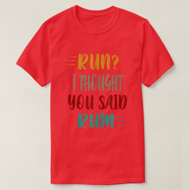 Camiseta Run I Thought You Said Rum  (Frente do Design)