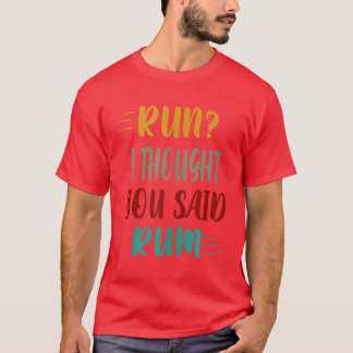 Camiseta Run I Thought You Said Rum