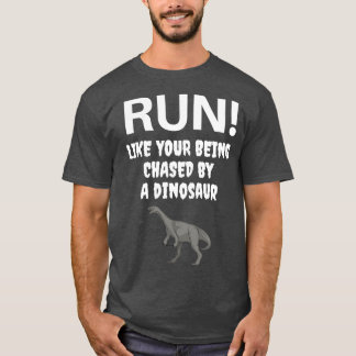 Camiseta Run Like your being chased by a Dinosaur