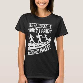 Camiseta Runners REMIND ME WHY I PAID TO RUN MILES Funny Ma