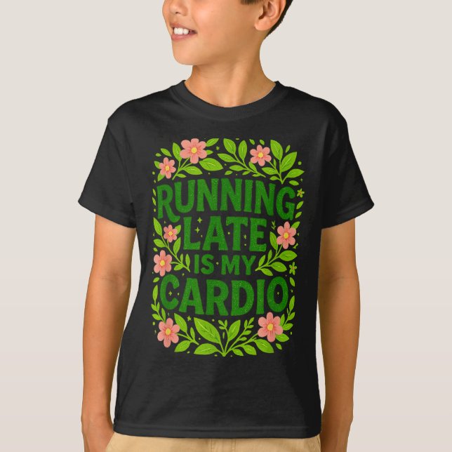 Camiseta Running Late Is My Cardio Floral Funny Quote Gift  (Frente)