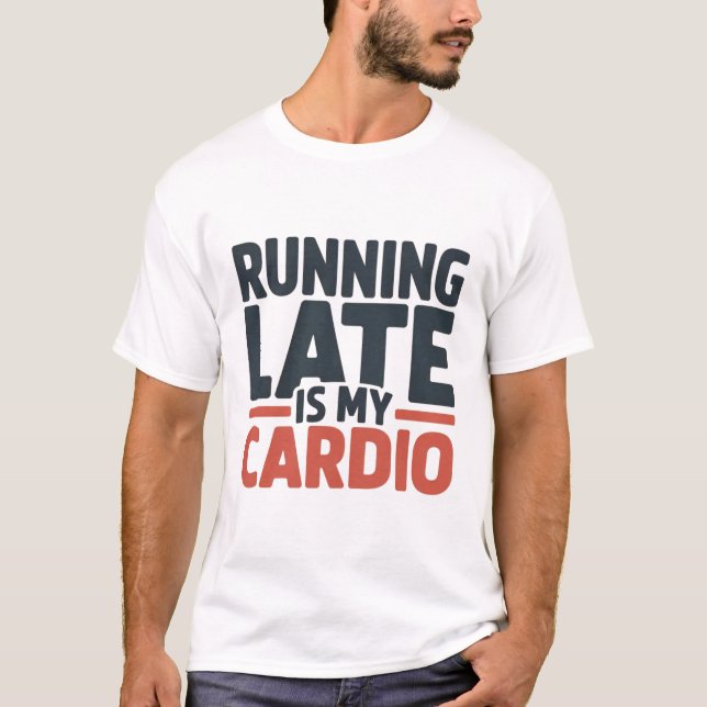 Camiseta Running Late Is My Cardio Funny Slogan Typography (Frente)