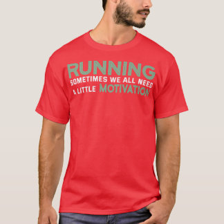 Camiseta Running Sometimes We All Need A Little Motivation