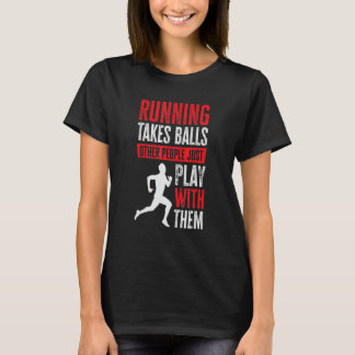 Camiseta Running Takes Balls Other People Just Play With Th