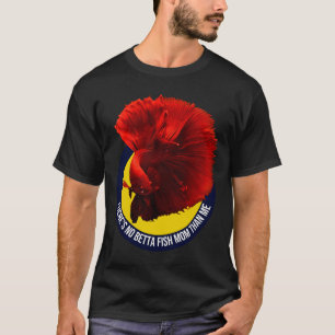 Camiseta S No Betta Fish Mãe Than Me 436