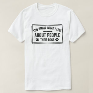 Camiseta Sabe O Que Eu Gosto Sobre As Pessoas Os Cães Deles