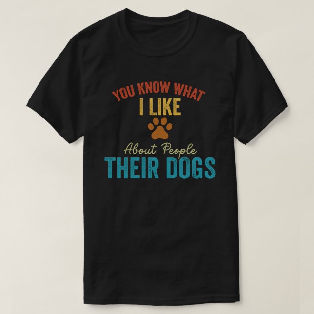 Camiseta Sabe O Que Eu Gosto Sobre As Pessoas Os Cães Deles (Frente do Design)