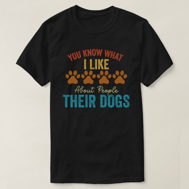 Camiseta Sabe O Que Eu Gosto Sobre As Pessoas Os Cães Deles (Frente do Design)