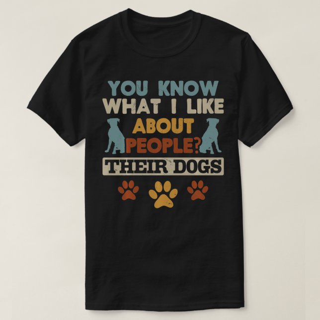 Camiseta Sabe O Que Eu Gosto Sobre As Pessoas Que Seus Cães (Frente do Design)