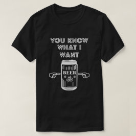 Camiseta Sabe O Que Quero De Cerveja