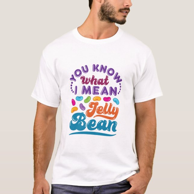 Camiseta Sabe O Que Quero Dizer Com Jelly Bean (Frente)