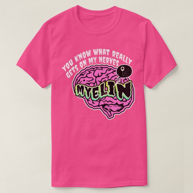 Camiseta Sabe O Que Realmente Me Dá Nos Nervos Myelin Biol (Frente do Design)