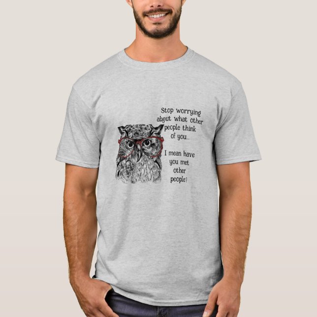 Camiseta Sábio Divertido Pára De Se Preocupar Com O Humor A (Frente)