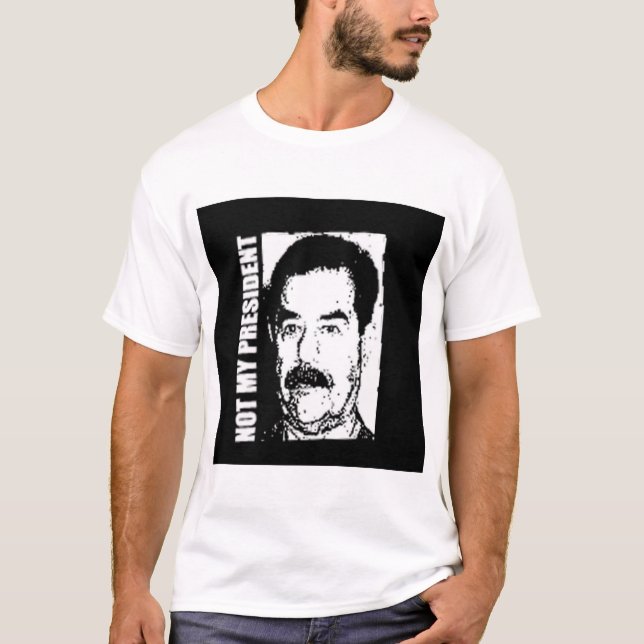 Camiseta Saddam Hussein não é meu presidente (Frente)