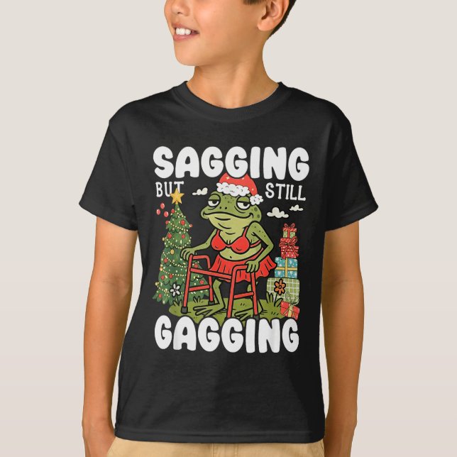 Camiseta Sagging But Still Gagging Funny Meme Sarcastic Chr (Frente)
