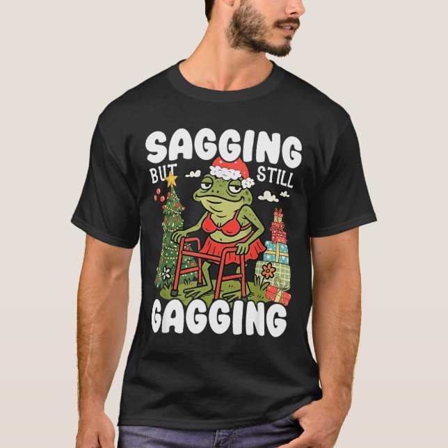 Camiseta Sagging But Still Gagging Funny Meme Sarcastic Chr (Frente)
