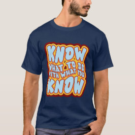 Camiseta Saiba o Que Fazer Com o Que Você Sabe Citação Retr