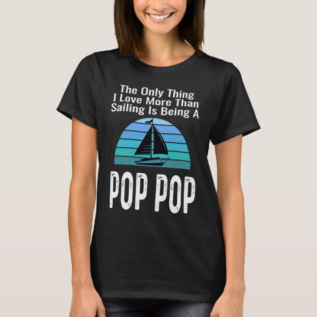 Camiseta Sailing Sailboat Love More Than Boating Pop Pop Gr (Frente)