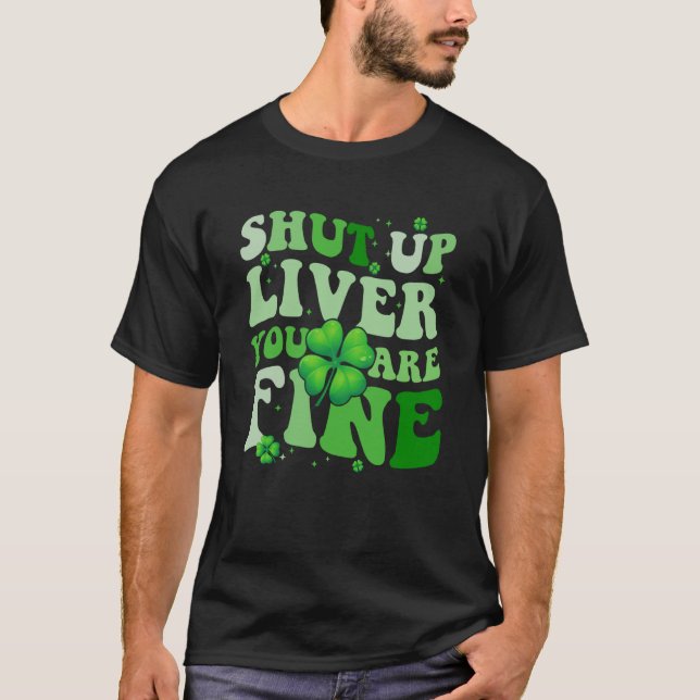 Camiseta Saint Patrick's Day Drinking Shut Up Liver Youre F (Frente)