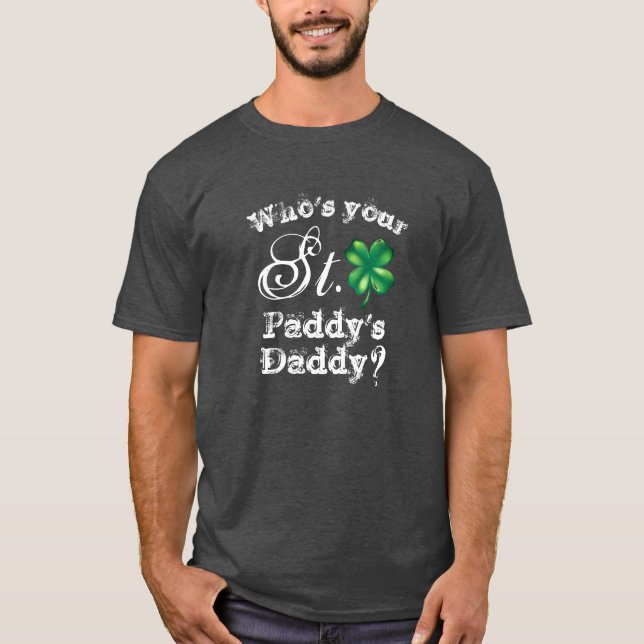 Camiseta Saint Patrick's Day Funny Who's Your Daddy? Men's (Frente)