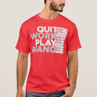 Camiseta Sair do trabalho Tocar Piano Piano com Piano Ideia