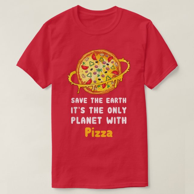 Camiseta Salve A Terra É O Único Planeta Com Pizza 2866 (Frente do Design)