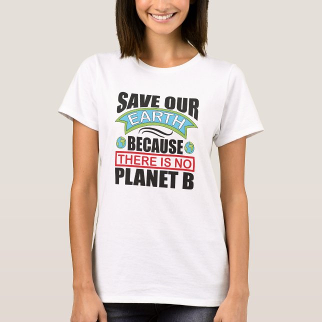 Camiseta Salve nossa Terra não há planeta B Terra dia (Frente)