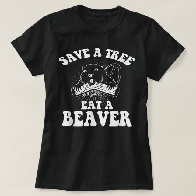 Camiseta Salve Uma Árvore Coma Um Beaver Engraçados (Frente do Design)