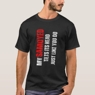 Camiseta Samoyed meu Samoyed inclina sua cabeça como você