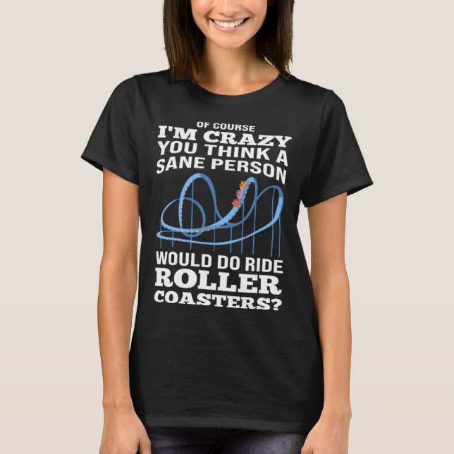 Camiseta sane person ride rollercoasters rollercoasters (Frente)