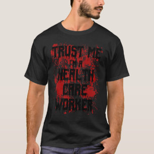 Camiseta Sangrento Confie em Mim Sou um Trabalhador de Saúd