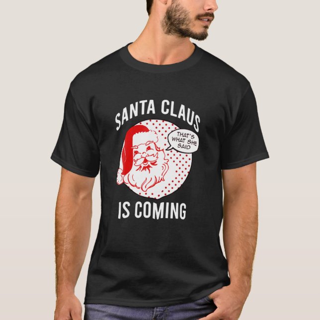Camiseta Santa Claus Is Coming That What She Said Christmas (Frente)