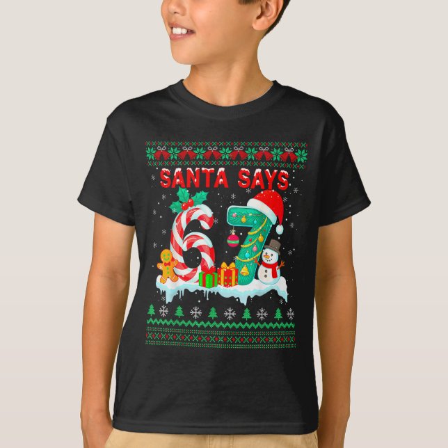 Camiseta Santa Says 67 Christmas Ugly Sweater 6 7 Six Seven (Frente)
