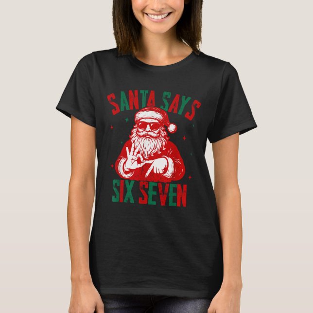 Camiseta Santa Says Six Seven Funny Santa Saying 6 7 Christ (Frente)