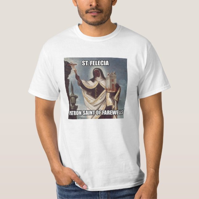 Camiseta Santo padroeiro de Felicia do santo dos adeuses (Frente)
