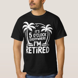 Camiseta São 5 horas em todos os lugares Estou Aposentado