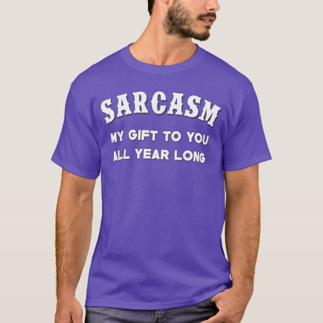 Camiseta Sarcasm My Gifts to You All Year Long Funny Humor  (Frente)