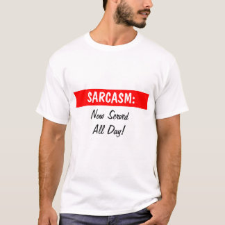 Camiseta SARCASMO: , Agora dia de ServedAll!