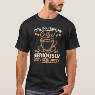 Camiseta Sarcasmo Como Levo Meu Café Muito A Sério?