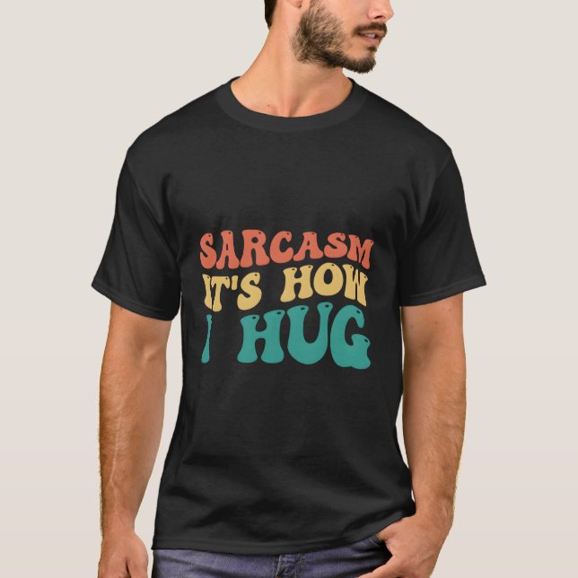 Camiseta Sarcasmo é como eu abraço (Frente)