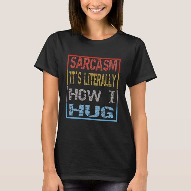 Camiseta Sarcasmo É como eu abraço 1 (Frente)