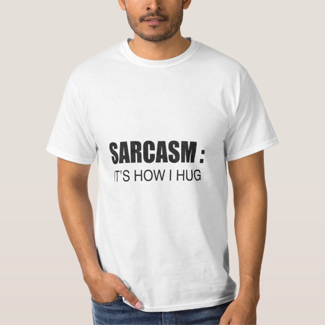 Camiseta Sarcasmo: É como eu abraço o SLOGAN ENGRAÇADO (Frente)
