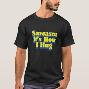 Camiseta Sarcasmo É como eu abraço Piada sarcástica engraça