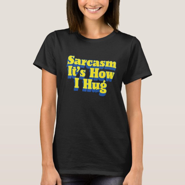 Camiseta Sarcasmo É como eu abraço Piada sarcástica engraça (Frente)