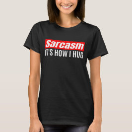 Camiseta Sarcasmo É como eu abraço - Sarcástico engraçado