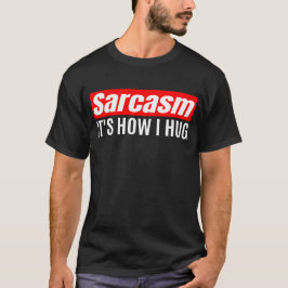 Camiseta Sarcasmo É como eu abraço - Sarcástico engraçado