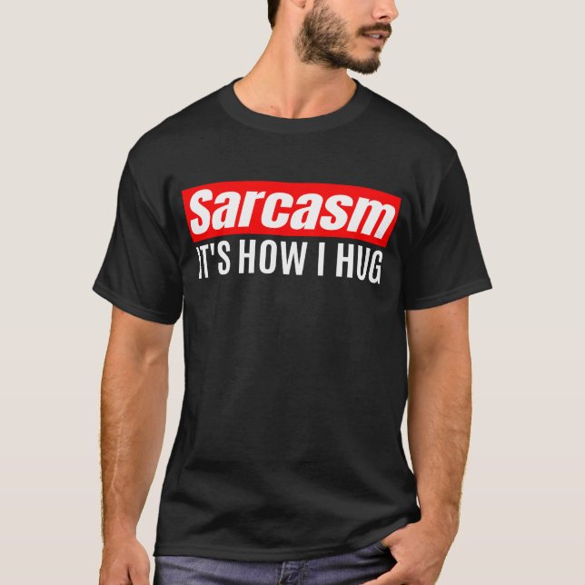 Camiseta Sarcasmo É como eu abraço - Sarcástico engraçado (Frente)