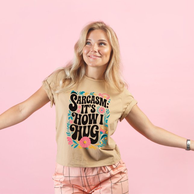 Camiseta Sarcasmo é como eu abraço, sarcástico engraçado (Criador carregado)