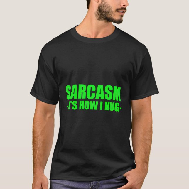 Camiseta Sarcasmo É Como Eu Me Abraço (Frente)